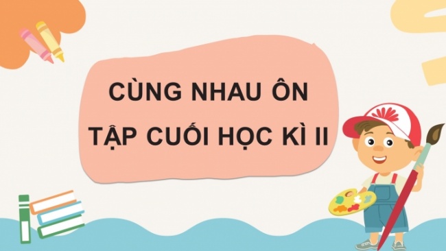 Soạn giáo án điện tử mĩ thuật 4 cánh diều Bài 16: Cùng nhau ôn tập học kì 2