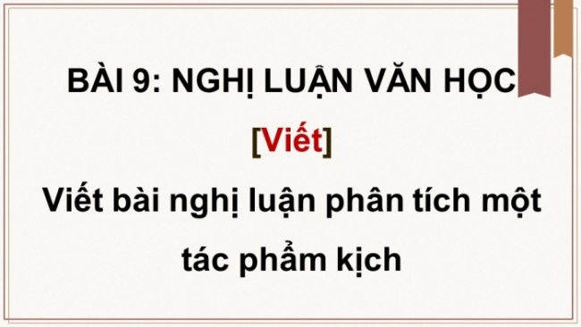 Soạn giáo án điện tử Ngữ văn 8 CD Bài 9 Viết: Viết bài nghị luận phân tích một tác phẩm kịch