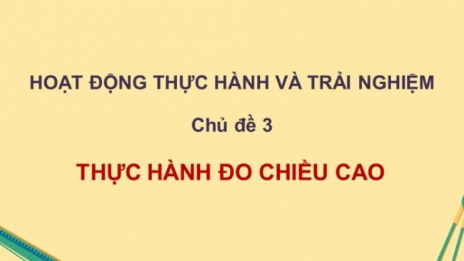 Soạn giáo án điện tử Toán 8 CD HĐ thực hành và trải nghiệm - Chủ đề 3: Thực hành đo chiều cao