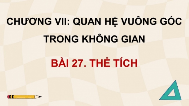 Soạn giáo án điện tử toán 11 KNTT Bài 27: Thể tích