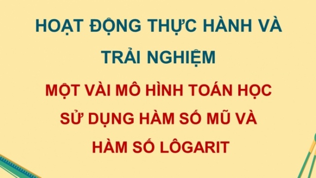 Soạn giáo án điện tử toán 11 KNTT HĐ thực hành và trải nghiệm 3: Một vài mô hình toán học sử dụng hàm số mũ và hàm số lôgarit