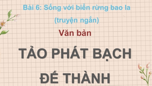 Soạn giáo án điện tử ngữ văn 11 CTST Bài 6 Đọc 3: Tảo phát Bạch Đế thành