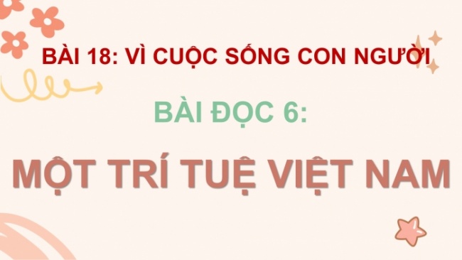 Soạn giáo án điện tử tiếng việt 4 cánh diều Bài 18 Đọc 6: Một trí tuệ Việt Nam