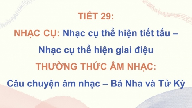 Soạn giáo án điện tử âm nhạc 4 cánh diều Tiết 29: Nhạc cụ: Nhạc cụ thể hiện tiết tấu – Nhạc cụ thể hiện giai điệu; Thường thức âm nhạc – Câu chuyện âm nhạc: Bá Nha và Tử Kỳ