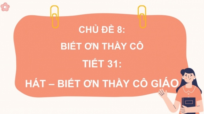 Soạn giáo án điện tử âm nhạc 4 cánh diều Tiết 31: Hát: Biết ơn thầy cô giáo