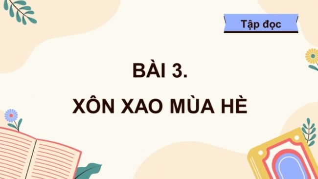 Soạn giáo án điện tử tiếng việt 4 CTST CĐ 5 Bài 3 Đọc: Xôn xao mùa hè