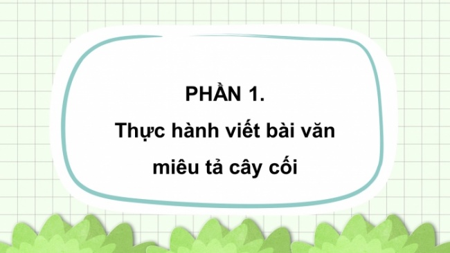 Soạn giáo án điện tử tiếng việt 4 CTST CĐ 5 Bài 7 Viết: Viết bài văn miêu tả cây cối