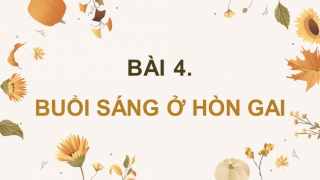 Soạn giáo án điện tử tiếng việt 4 CTST CĐ 6 Bài 4 Đọc: Buổi sáng ở Hòn Gai