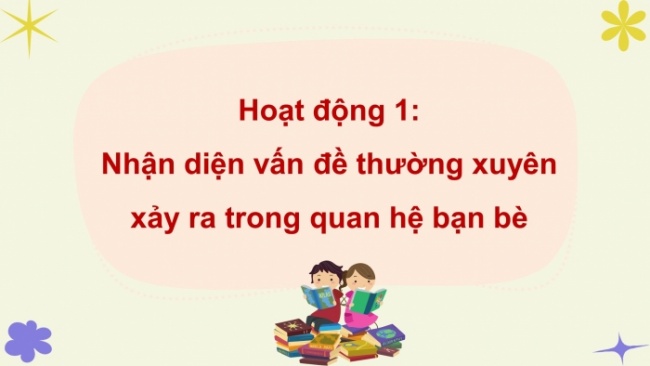 Soạn giáo án điện tử HĐTN 4 cánh diều Tuần 31: Ứng xử trong quan hệ bạn bè - Hoạt động 1,2