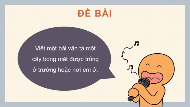 Soạn giáo án điện tử tiếng việt 4 CTST CĐ 5 Bài 3 Viết: Lập dàn ý cho bài văn miêu tả cây cối