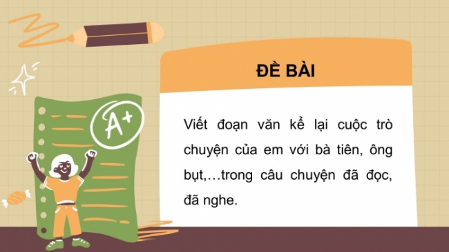 Soạn giáo án điện tử tiếng việt 4 CTST CĐ 4 Bài 3 Viết: Luyện tập viết đoạn văn tưởng tượng