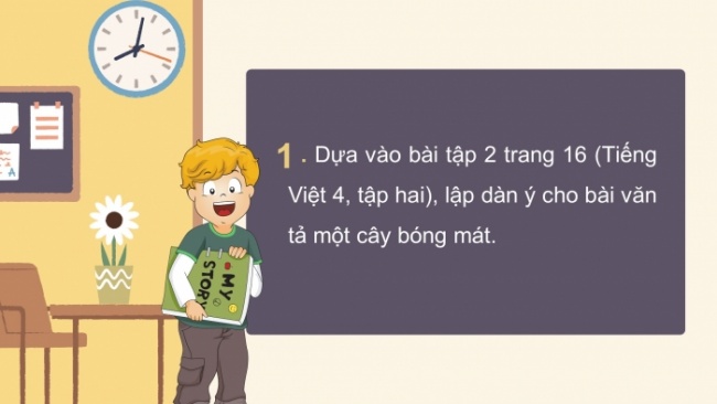 Soạn giáo án điện tử tiếng việt 4 CTST CĐ 5 Bài 3 Viết: Lập dàn ý cho bài văn miêu tả cây cối