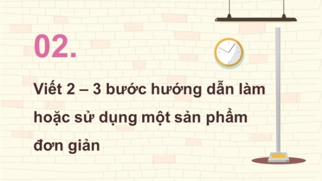 Soạn giáo án điện tử tiếng việt 4 CTST CĐ 6 Bài 8 Viết: Viết hướng dẫn làm hoặc sử dụng một sản phẩm