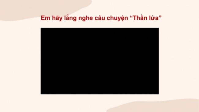 Soạn giáo án điện tử tiếng việt 4 cánh diều Bài 18 Nói và nghe 1: Kể chuyện: Lửa thần