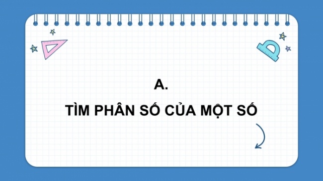 Soạn giáo án điện tử toán 4 cánh diều Bài 82: Tìm phân số của một số
