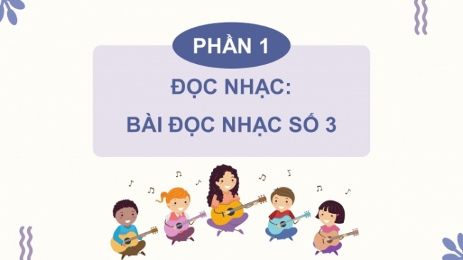 Soạn giáo án điện tử âm nhạc 4 cánh diều Tiết 25: Đọc nhạc: Bài đọc nhạc số 3; Vận dụng