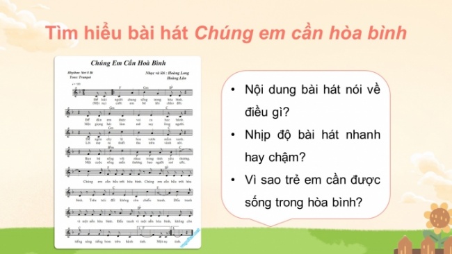 Soạn giáo án điện tử âm nhạc 4 cánh diều Tiết 26: Nghe nhạc: Chúng em cần hoà bình; Vận dụng