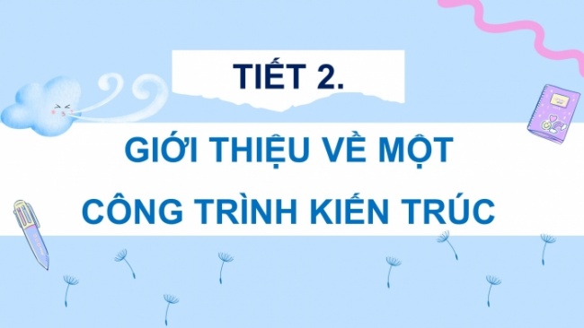 Soạn giáo án điện tử tiếng việt 4 CTST CĐ 7 Bài 6 Nói và nghe: Giới thiệu về một công trình kiến trúc