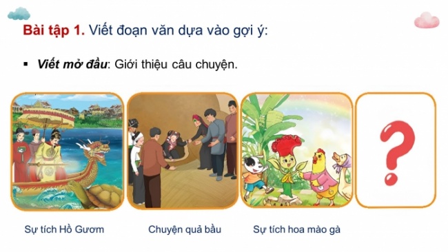 Soạn giáo án điện tử tiếng việt 4 CTST CĐ 4 Bài 7 Viết: Luyện tập viết đoạn văn nêu lí do thích một câu chuyện
