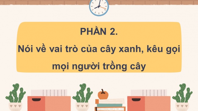 Soạn giáo án điện tử tiếng việt 4 CTST CĐ 7 Bài 2 Nói và nghe: Nói về vai trò của cây xanh