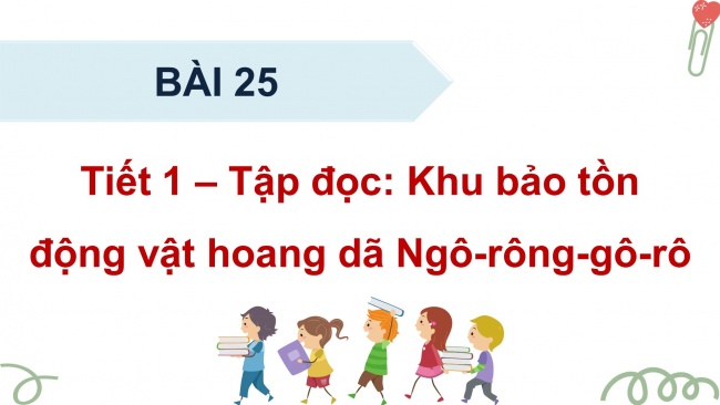 Soạn giáo án điện tử tiếng việt 4 KNTT Bài 25 Đọc: Khu bảo tồn động vật hoang dã Ngô-rông-gô-rô