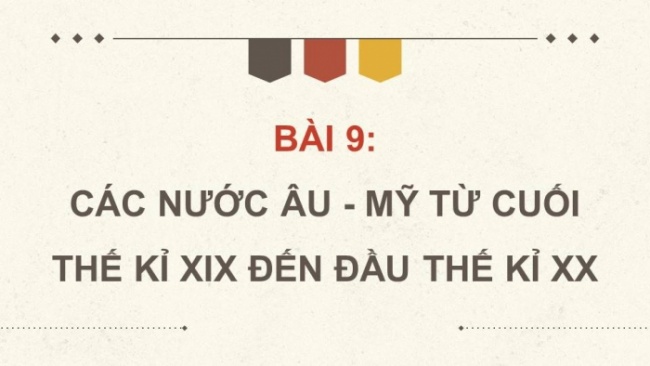 Soạn giáo án điện tử Lịch sử 8 CD Bài 9: Các nước Âu - Mỹ từ cuối thế kỉ XIX đến đầu thế kỉ XX (Phần 1)