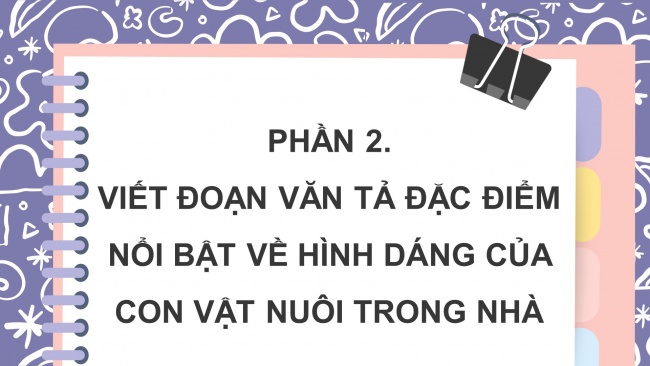 Soạn giáo án điện tử tiếng việt 4 CTST CĐ 7 Bài 4 Viết: Viết đoạn văn cho bài văn miêu tả con vật