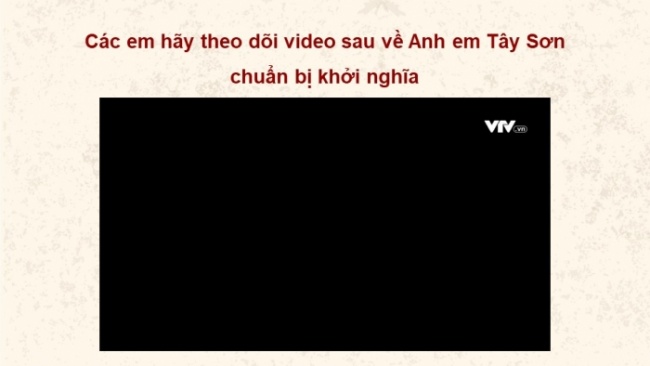 Soạn giáo án điện tử lịch sử 11 Cánh diều Bài 8: Một số cuộc khởi nghĩa và chiến tranh giải phóng trong lịch sử Việt Nam (từ TK III TCN đến cuối TK XIX) (P3)