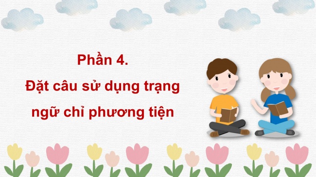 Soạn giáo án điện tử tiếng việt 4 CTST CĐ 8 Bài 3 Luyện từ và câu: Trạng ngữ chỉ phương tiện