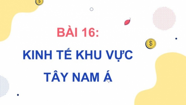 Soạn giáo án điện tử địa lí 11 KNTT Bài 16: Kinh tế khu vực Tây Nam Á (P1)