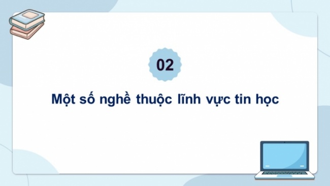 Soạn giáo án điện tử Tin học 8 CD Chủ đề G Bài 2: Tin học và các ngành nghề