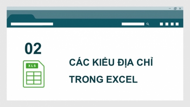 Soạn giáo án điện tử Tin học 8 CD Chủ đề E1 Bài 5: Các kiểu địa chỉ trong Excel