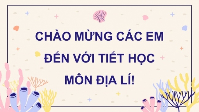 Soạn giáo án điện tử Địa lí 8 CD Bài 11: Phạm vi Biển Đông. Các vùng biển đảo. Đặc điểm tự nhiên vùng biển đảo Việt Nam