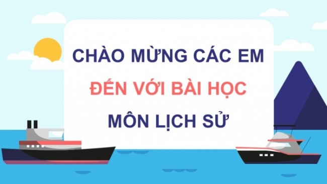 Soạn giáo án điện tử lịch sử 11 CTST Bài 13: Việt Nam và Biển Đông (Phần 1)