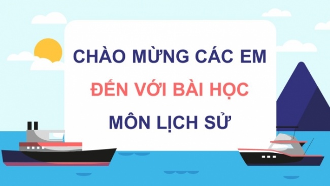 Soạn giáo án điện tử lịch sử 11 CTST Bài 13: Việt Nam và Biển Đông (Phần 2)