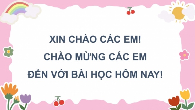Soạn giáo án điện tử tiếng việt 4 CTST CĐ 6 Bài 5 Viết: Luyện tập viết đoạn văn nêu tình cảm cảm xúc