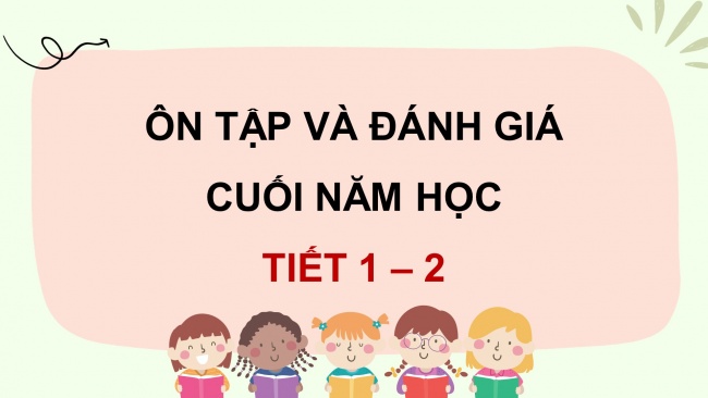 Soạn giáo án điện tử tiếng việt 4 KNTT Bài: Ôn tập và đánh giá cuối năm học (Tiết 1, 2)