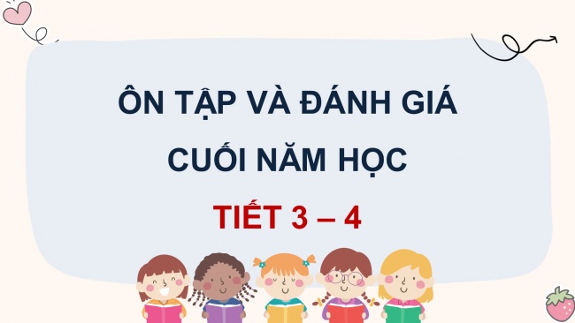 Soạn giáo án điện tử tiếng việt 4 KNTT Bài: Ôn tập và đánh giá cuối năm học (Tiết 3, 4)