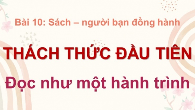 Soạn giáo án điện tử Ngữ văn 8 KNTT Bài 10 Thách thức đầu tiên: Đọc như một hành trình