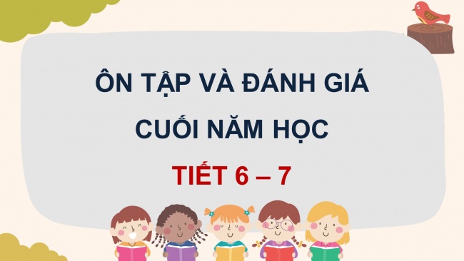 Soạn giáo án điện tử tiếng việt 4 KNTT Bài: Ôn tập và đánh giá cuối năm học (Tiết 6,7)