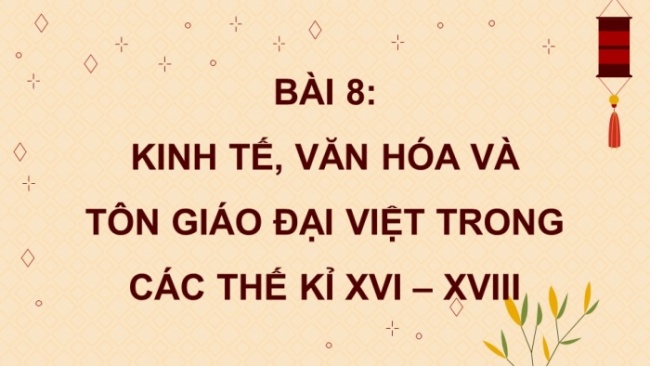 Soạn giáo án điện tử Lịch sử 8 CD Bài 8: Kinh tế, văn hóa và tôn giáo Đại Việt trong thế kỉ XVI - XVIII (Phần 2)