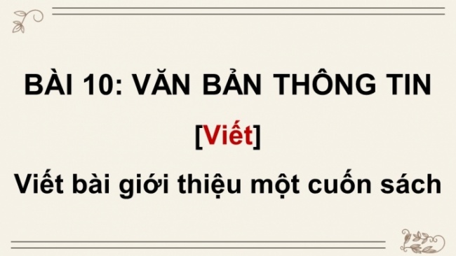 Soạn giáo án điện tử Ngữ văn 8 CD Bài 10 Viết: Viết bài giới thiệu một cuốn sách
