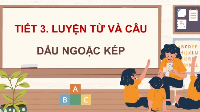 Soạn giáo án điện tử tiếng việt 4 CTST CĐ 7 Bài 1 Luyện từ và câu: Dấu ngoặc kép