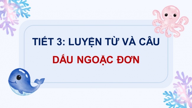 Soạn giáo án điện tử tiếng việt 4 CTST CĐ 7 Bài 3 Luyện từ và câu: Dấu ngoặc đơn