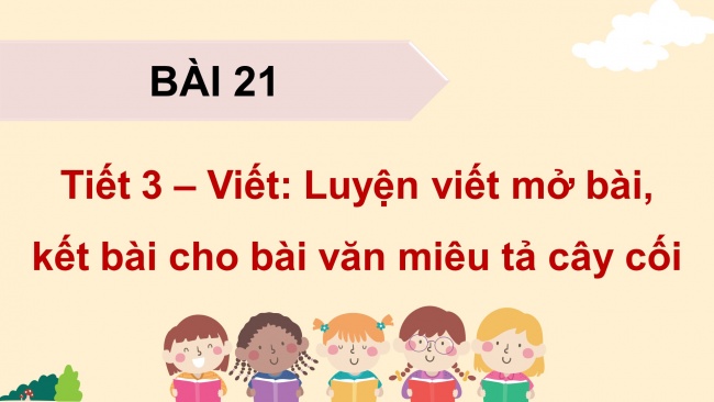 Soạn giáo án điện tử tiếng việt 4 KNTT Bài 21 Viết: Luyện viết mở bài, kết bài cho bài văn miêu tả cây cối