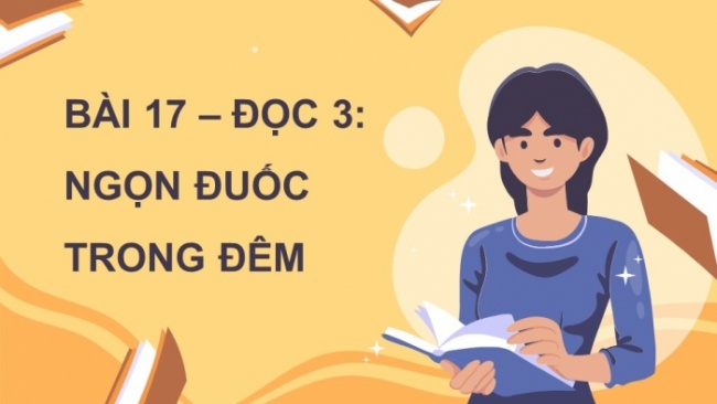 Soạn giáo án điện tử tiếng việt 4 cánh diều Bài 17 Đọc 3: Ngọn đuốc trong đêm