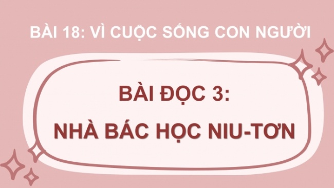 Soạn giáo án điện tử tiếng việt 4 cánh diều Bài 18 Đọc 3: Nhà bác học Niu-tơn