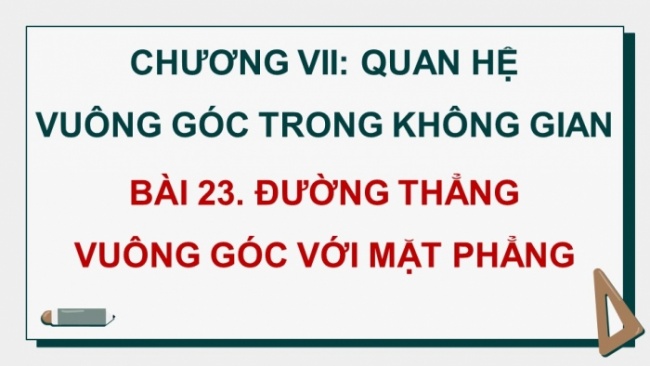 Soạn giáo án điện tử toán 11 KNTT Bài 23: Đường thẳng vuông góc với mặt phẳng