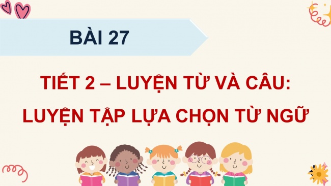 Soạn giáo án điện tử tiếng việt 4 KNTT Bài 27 Luyện từ và câu: Luyện tập lựa chọn từ ngữ