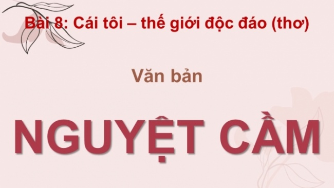 Soạn giáo án điện tử ngữ văn 11 CTST Bài 8 Đọc 1: Nguyệt cầm